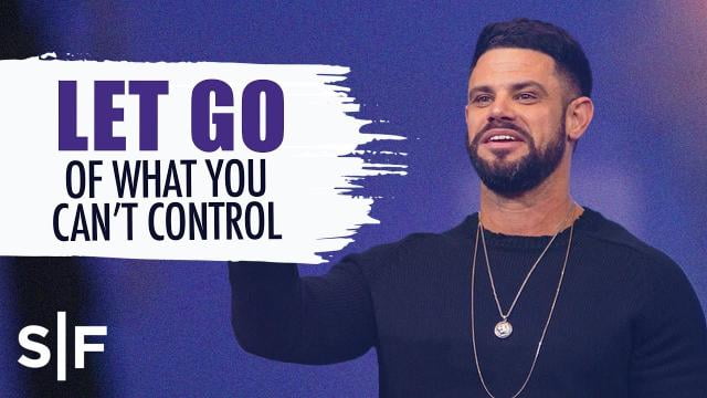 Steven Furtick - Let Go Of What You Can't Control