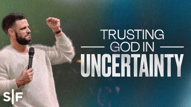 Steven Furtick - Trusting God In Uncertainty