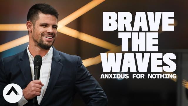 Steven Furtick - Brave The Waves (Anxious For Nothing)