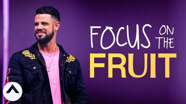 Steven Furtick - Focus On The Fruit