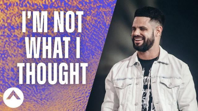 Steven Furtick - I'm Not What I Thought
