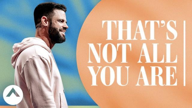 Steven Furtick - That's Not All You Are