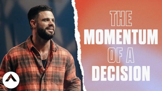 Steven Furtick - The Momentum Of A Decision
