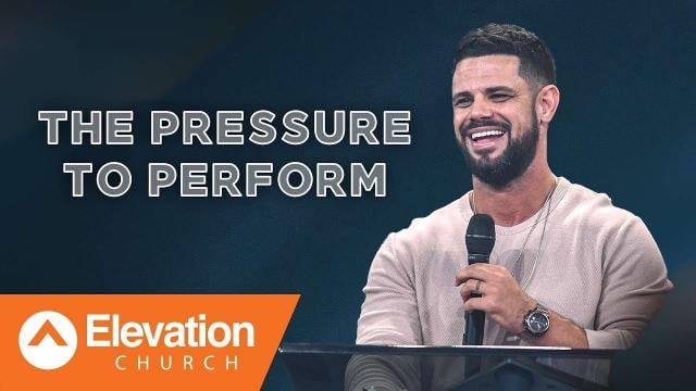 Steven Furtick - The Pressure To Perform