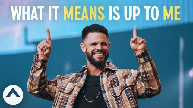 Steven Furtick - What It Means Is Up To Me
