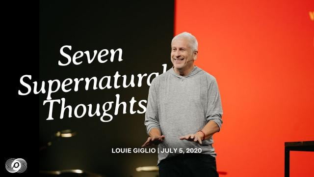 Louie Giglio - Seven Supernatural Thoughts