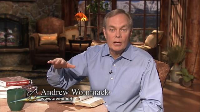 Andrew Wommack - Harnessing Your Emotions, Episode 4