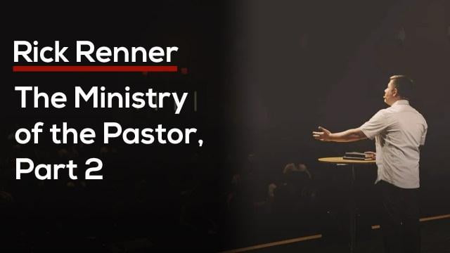 Rick Renner - The Ministry of the Pastor, Part 2
