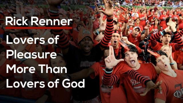 Rick Renner - Lovers of Pleasure More Than Lovers of God