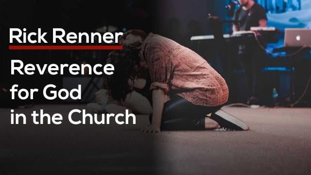Rick Renner - Reverence for God in the Church