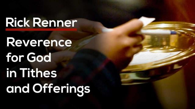 Rick Renner - Reverence for God in Tithes and Offerings