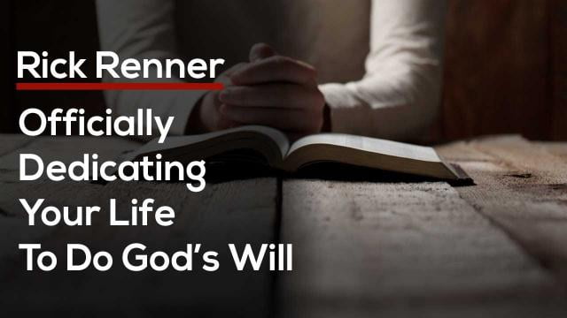 Rick Renner - Officially Dedicating Your Life To Do God's Will