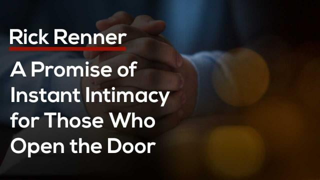 Rick Renner - A Promise of Instant Intimacy for Those Who Open the Door