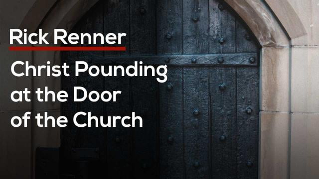 Rick Renner - Christ Pounding at the Door of the Church