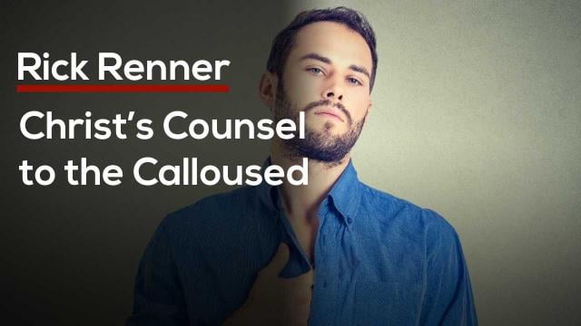 Rick Renner - Christ's Counsel to the Calloused