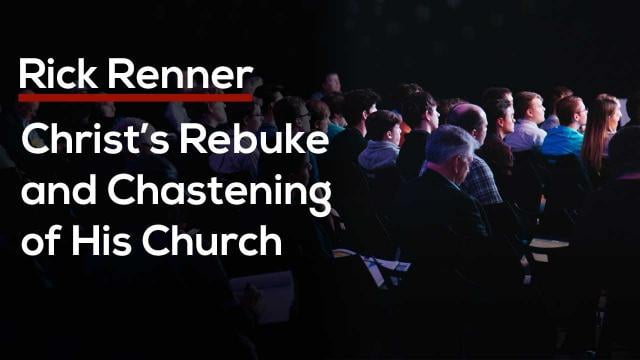 Rick Renner - Christ's Rebuke and Chastening of His Church
