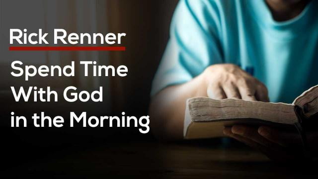 Rick Renner - Spend Time With God In the Morning