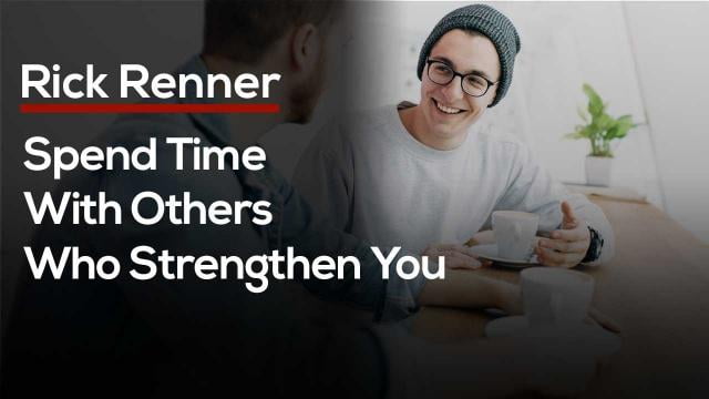 Rick Renner - Spend Time With Those Who Strengthen You
