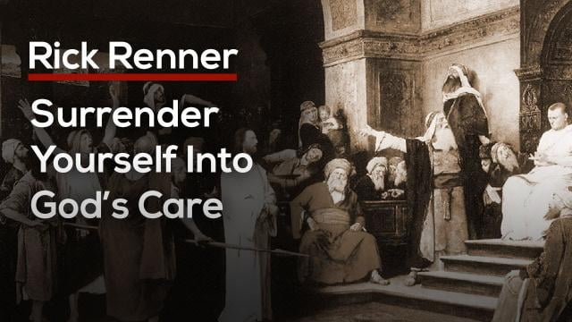Rick Renner - Surrender and Release Yourself Into the Loving Care of God