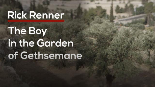 Rick Renner - The Boy in the Garden of Gethsemane