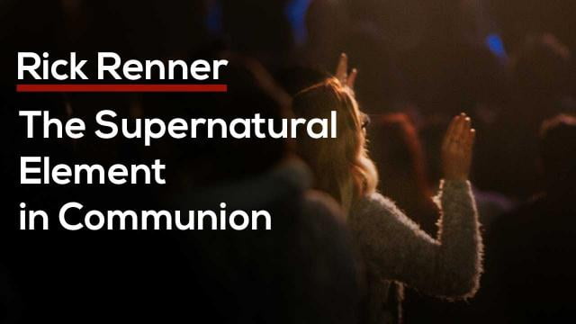 Rick Renner - The Supernatural Element in Communion