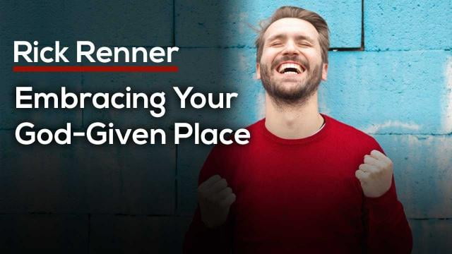 Rick Renner - Embracing Your God Given Place