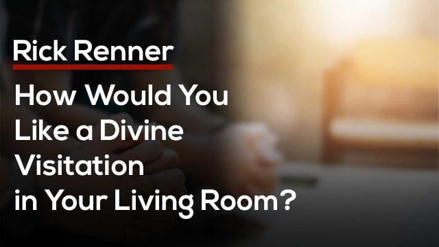 Rick Renner - How Would You Like A Divine Visitation In Your Living Room
