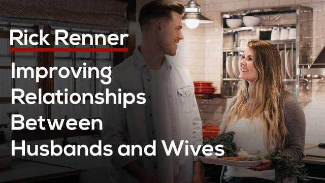 Rick Renner - Improving Relationships Between Husbands and Wives