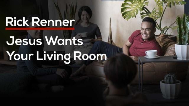 Rick Renner - Jesus Wants Your Living Room