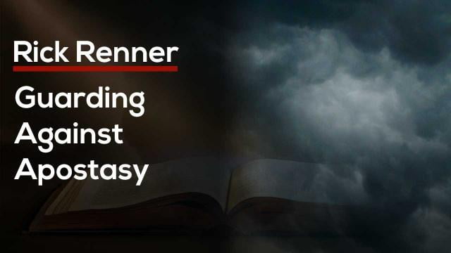 Rick Renner - Guarding Against Apostasy