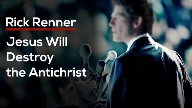 Rick Renner - Jesus Will Destroy the Antichrist