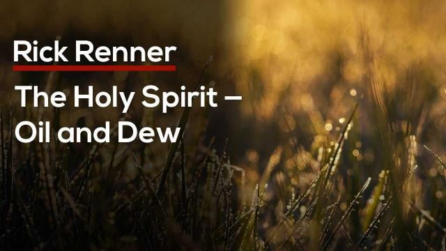 Rick Renner - The Holy Spirit Oil and Dew