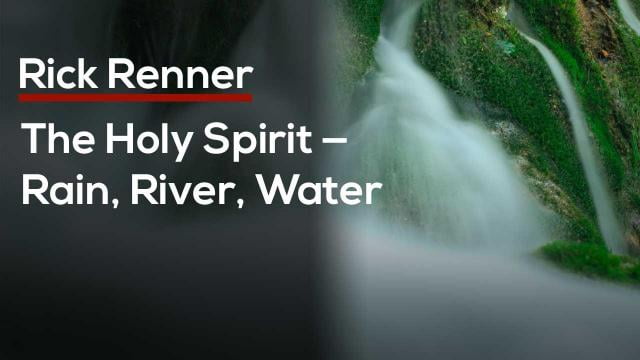Rick Renner - The Holy Spirit Rain, River, Water