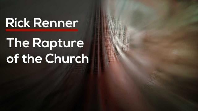 Rick Renner - The Rapture Of The Church