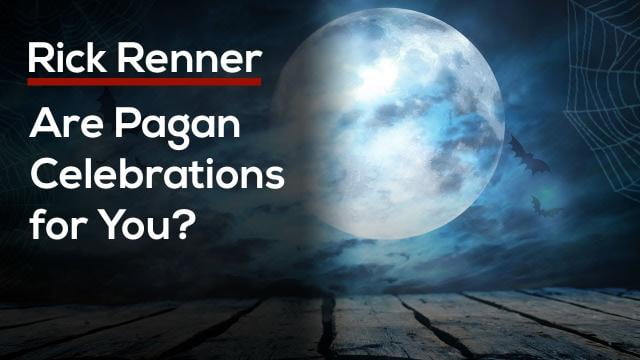 Rick Renner - Are Pagan Celebrations for You?
