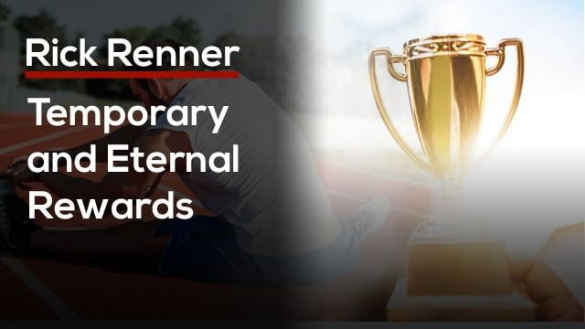 Rick Renner - Temporary and Eternal Rewards