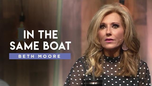 Beth Moore - In The Same Boat&#44; Part 1