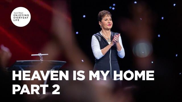 Joyce Meyer - Heaven Is My Home - Part 2