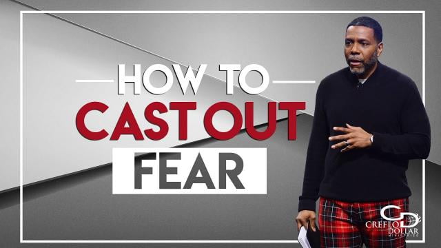 Creflo Dollar - How To Cast Out Fear - Part 2