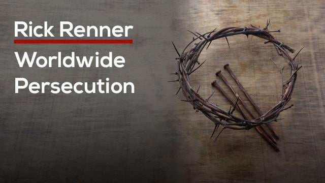 Rick Renner - Worldwide Persecution