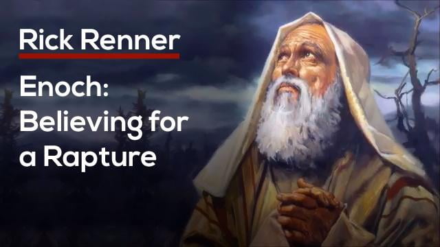 Rick Renner - Enoch, Believing for a Rapture