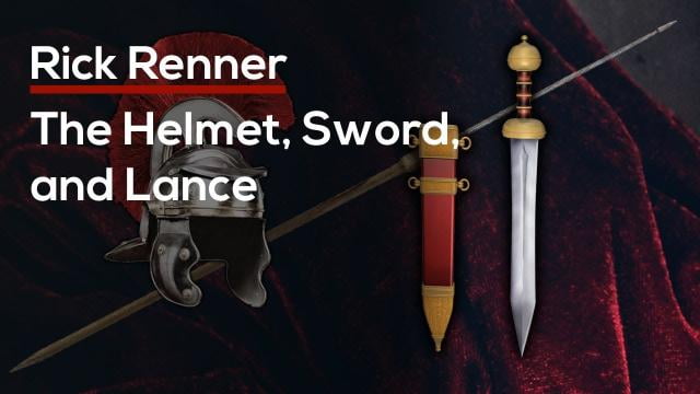 Rick Renner - The Helmet, Sword, and Lance