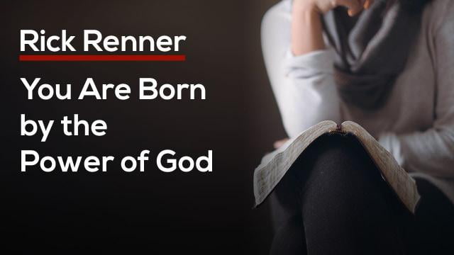 Rick Renner - You Are Born by the Power of God