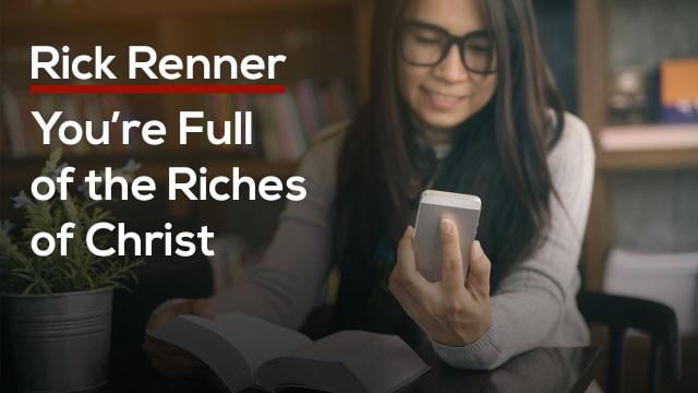 Rick Renner - You Are Full of the Riches of Christ