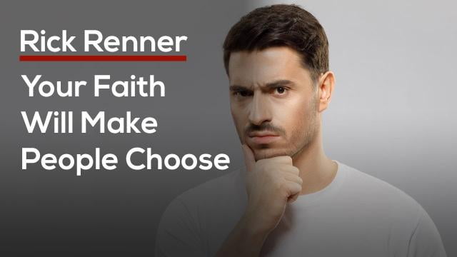 Rick Renner - Your Faith Will Make People Choose