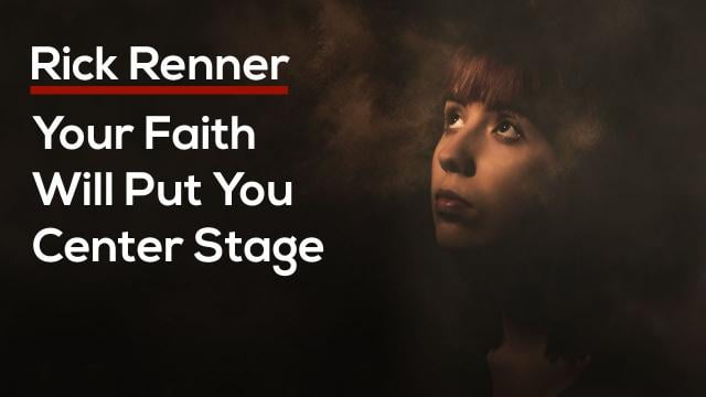 Rick Renner - Your Faith Will Put You Center Stage