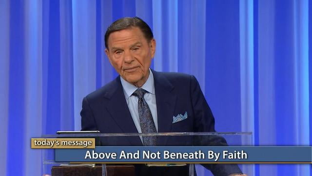 Kenneth Copeland - Above and Not Beneath by Faith
