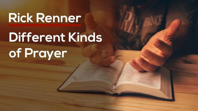 Rick Renner - Different Kinds of Prayer