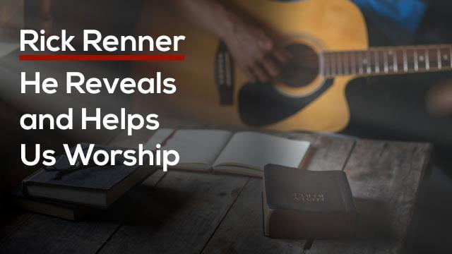 Rick Renner - He Reveals and Helps Us Worship