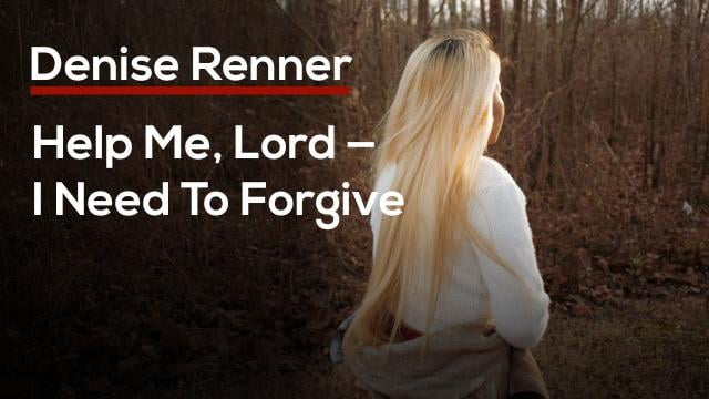 Rick Renner - Help Me, Lord, I Need To Forgive